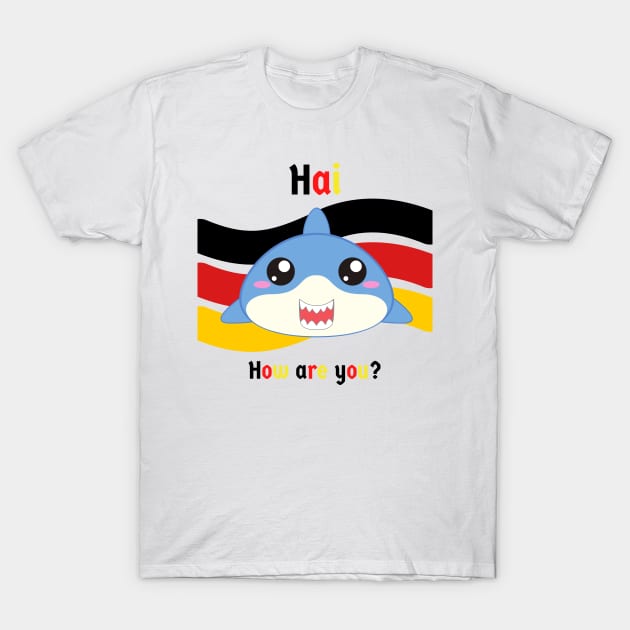 Hai (shark in German) Hi - How are you - Cute Funny Deutsch Greeting T-Shirt by Time4German